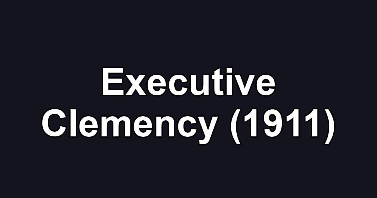 Executive Clemency (1911)