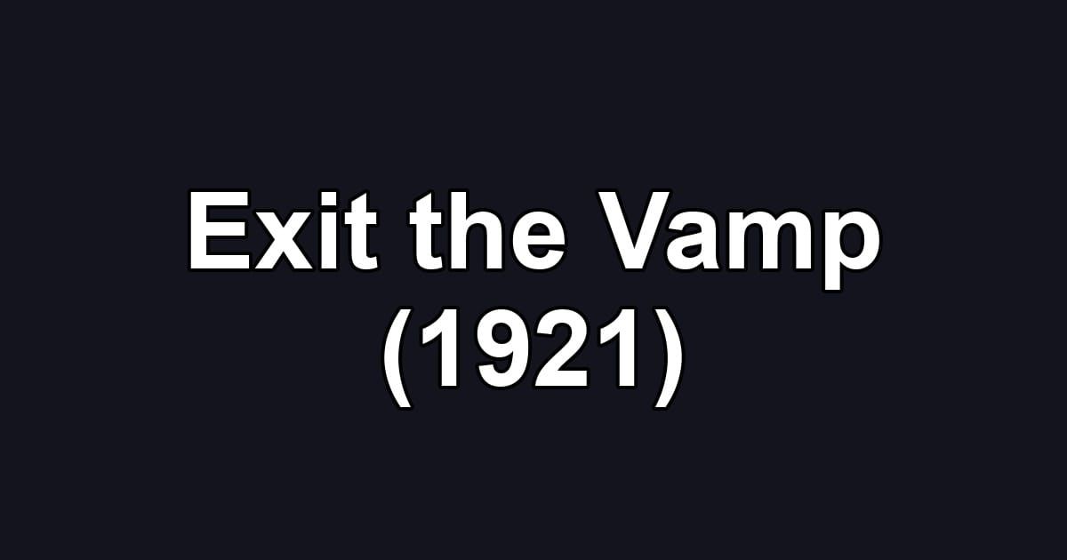 Exit the Vamp (1921)