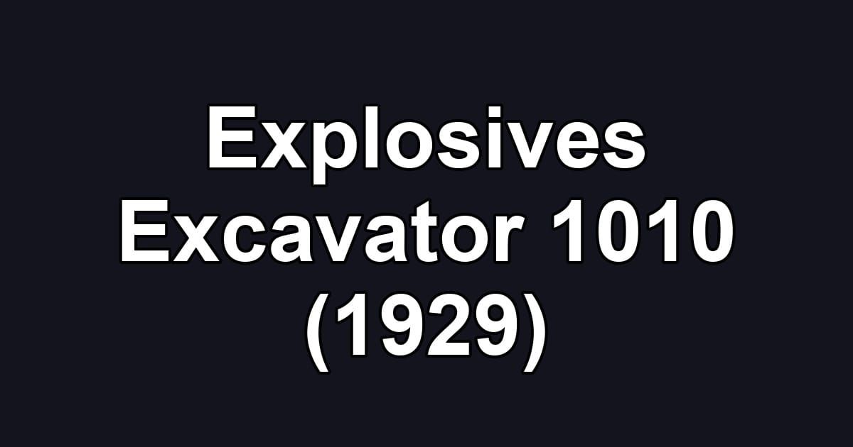 Explosives Excavator 1010 (1929)