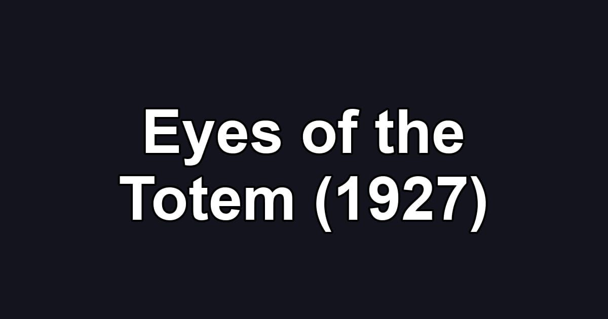 Eyes of the Totem (1927)
