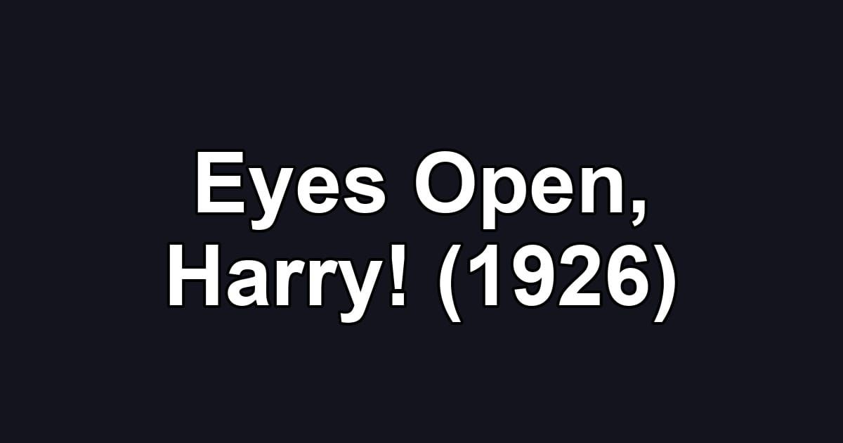 Eyes Open, Harry! (1926)