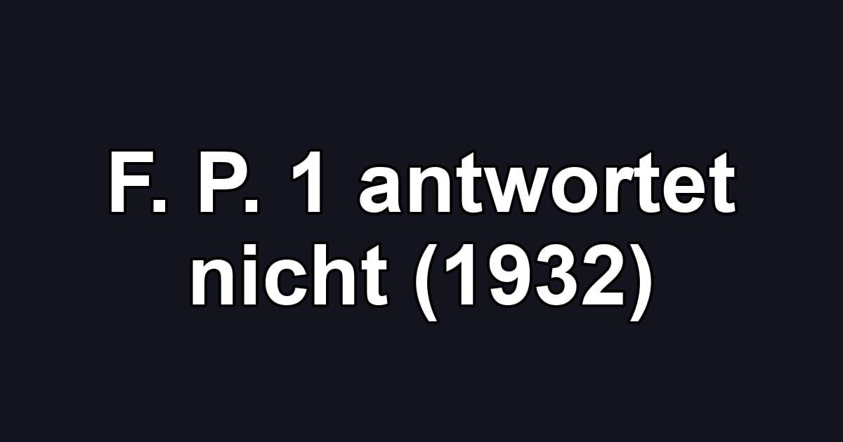 F. P. 1 antwortet nicht (1932)