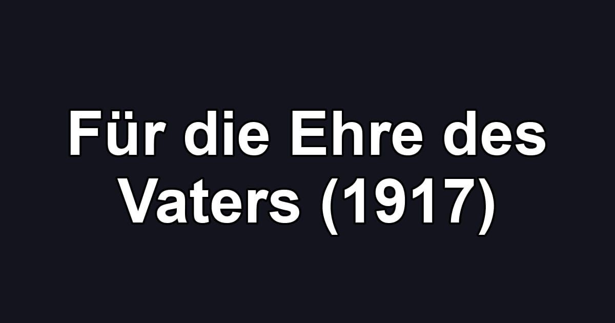 Für die Ehre des Vaters (1917)