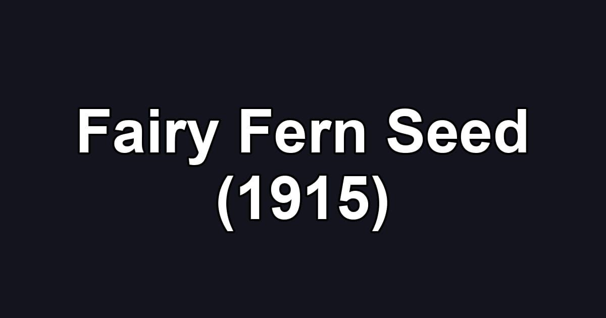 Fairy Fern Seed (1915)