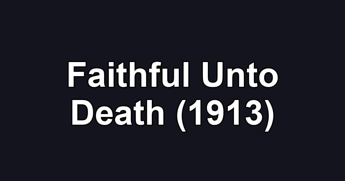 Faithful Unto Death (1913)
