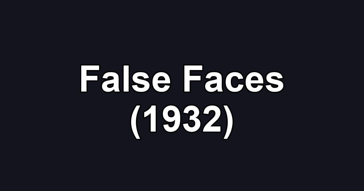 False Faces (1932)