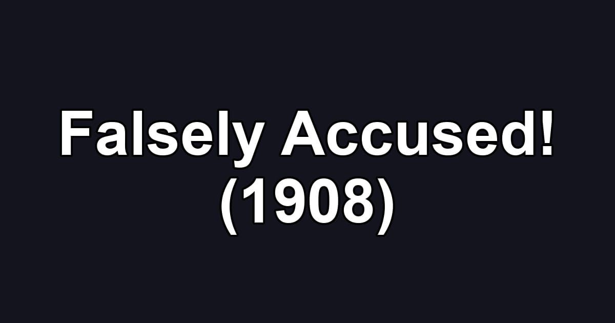 Falsely Accused! (1908)