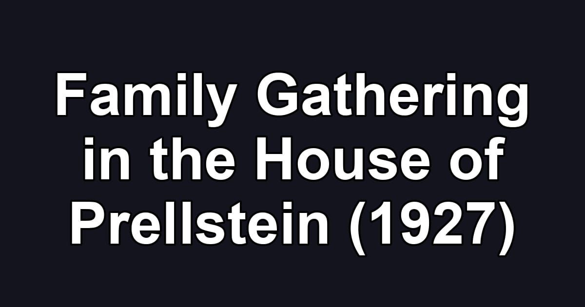 Family Gathering in the House of Prellstein (1927)