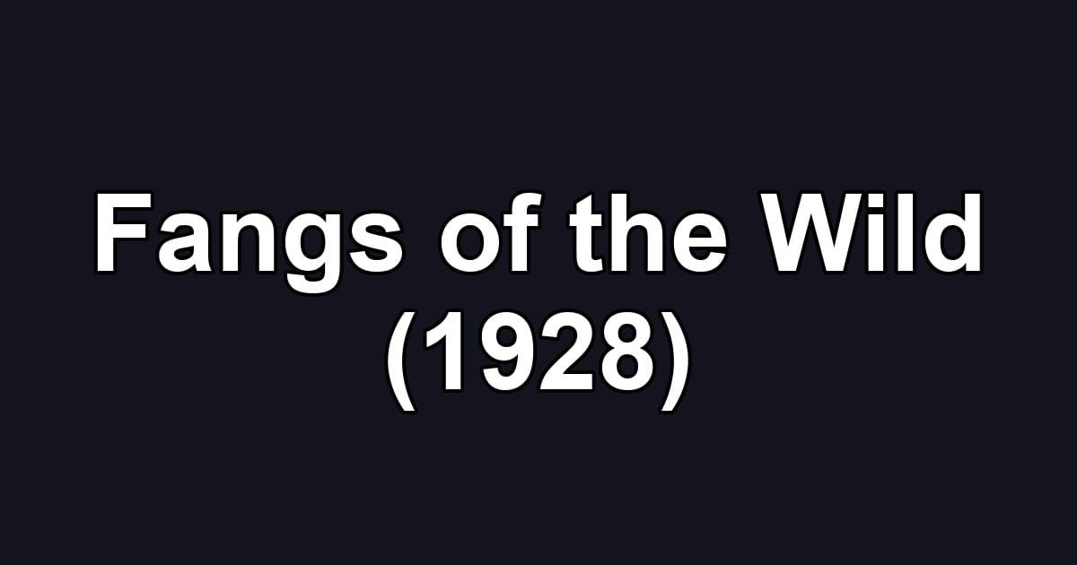 Fangs of the Wild (1928)