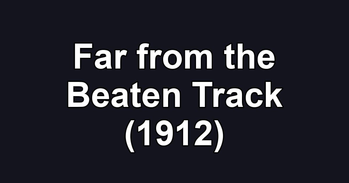 Far from the Beaten Track (1912)
