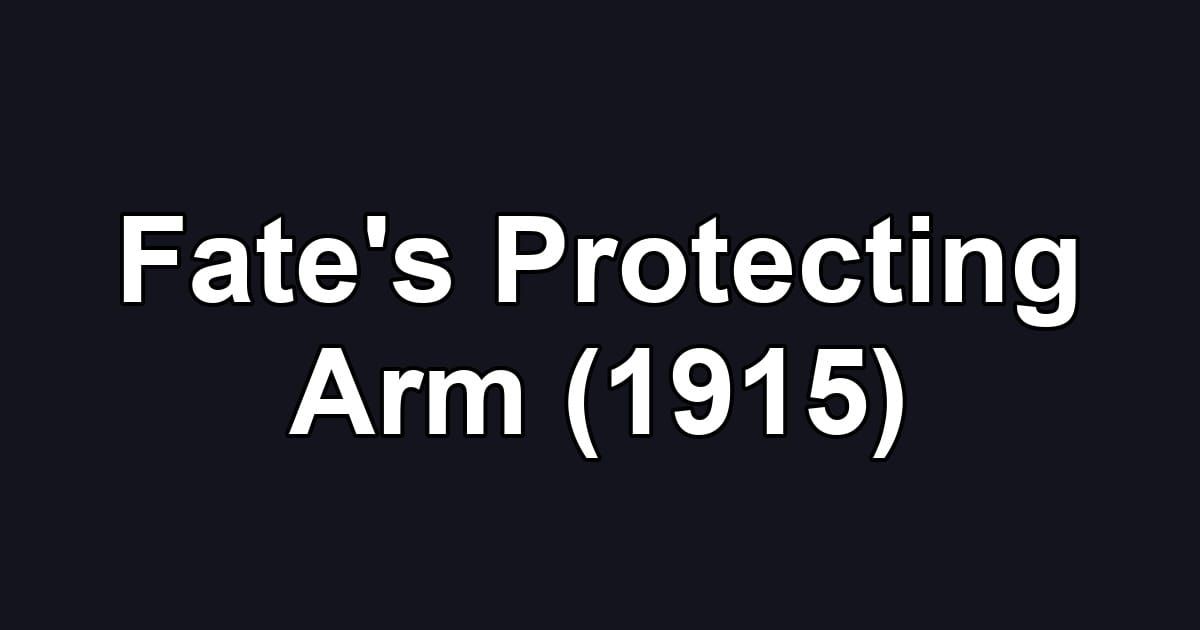 Fate's Protecting Arm (1915)