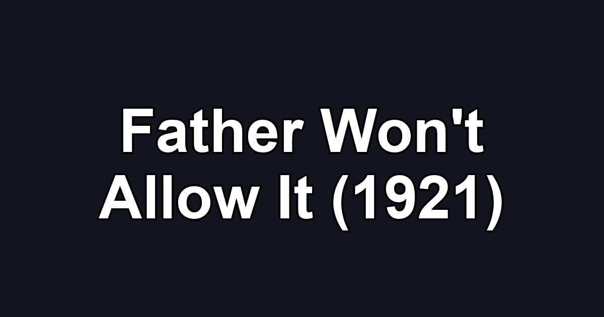 Father Won't Allow It (1921)
