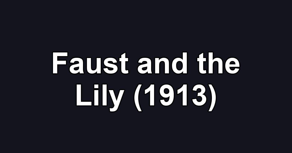 Faust and the Lily (1913)