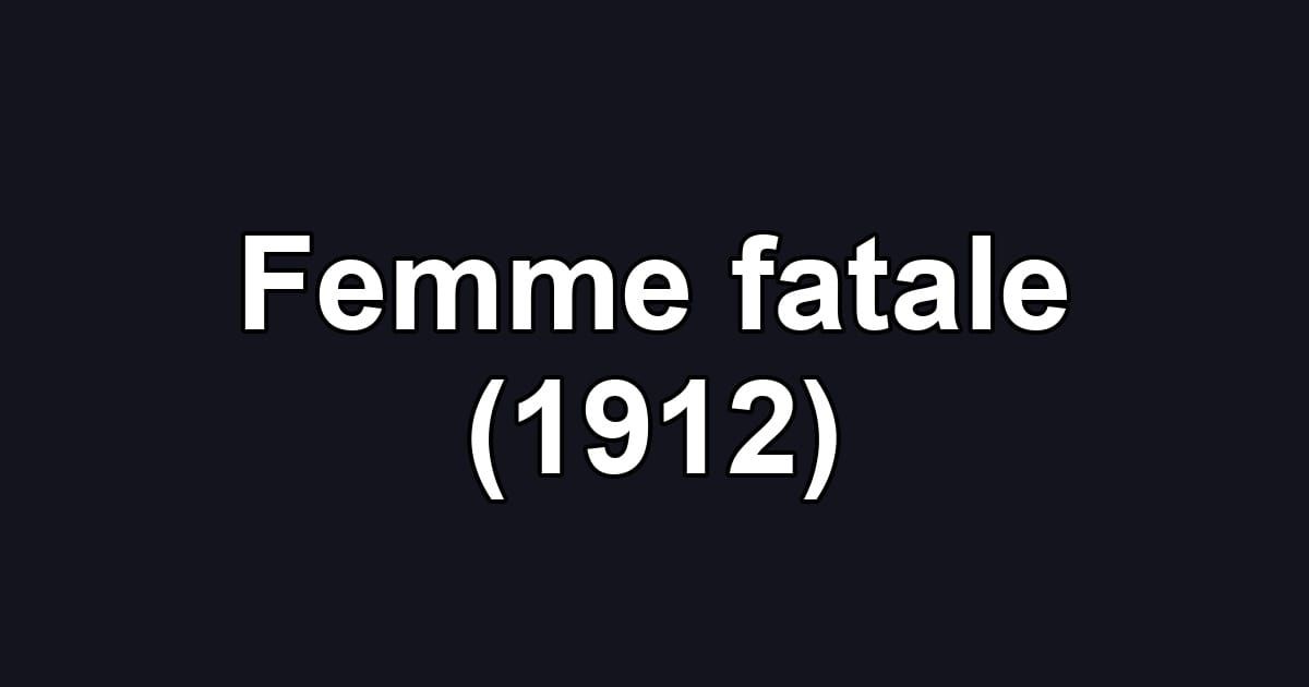 Femme fatale (1912)