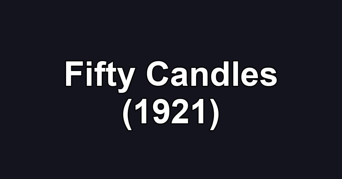 Fifty Candles (1921)