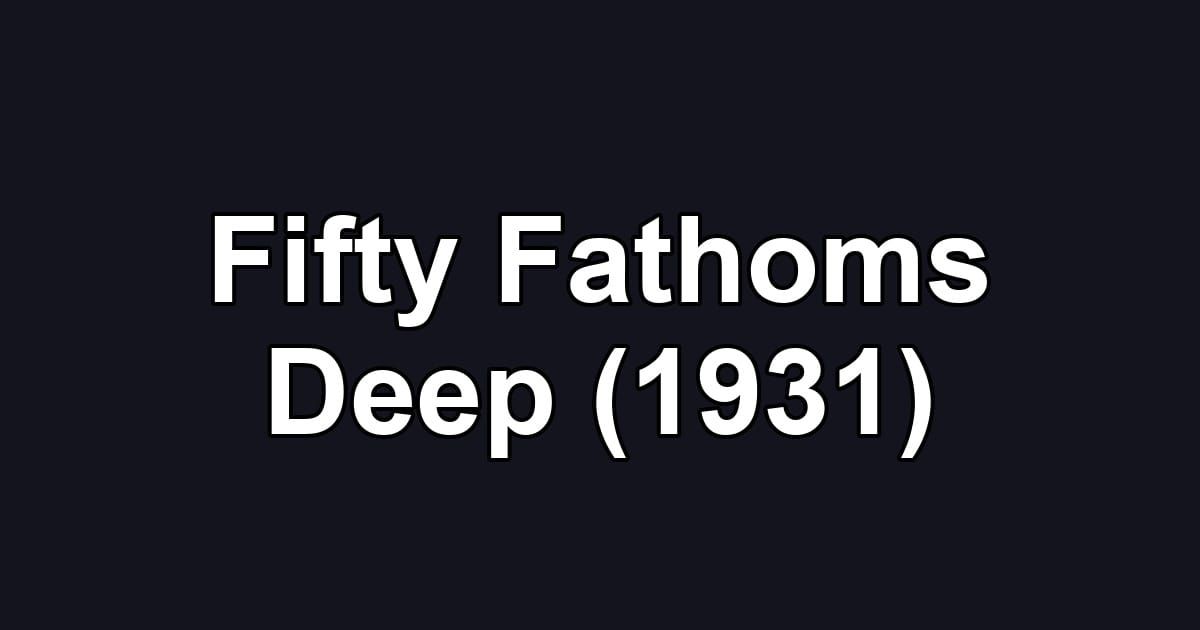 Fifty Fathoms Deep (1931)