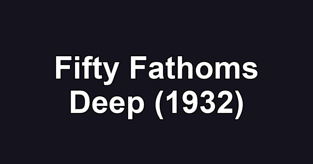 Fifty Fathoms Deep (1932)