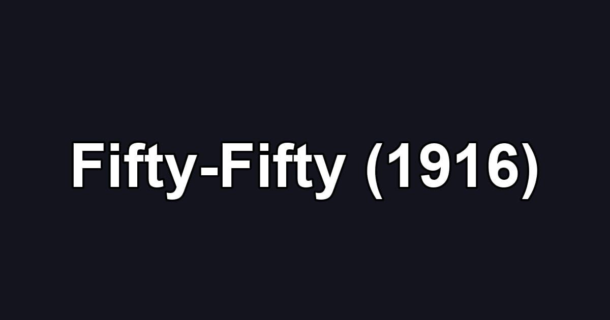 Fifty-Fifty (1916)
