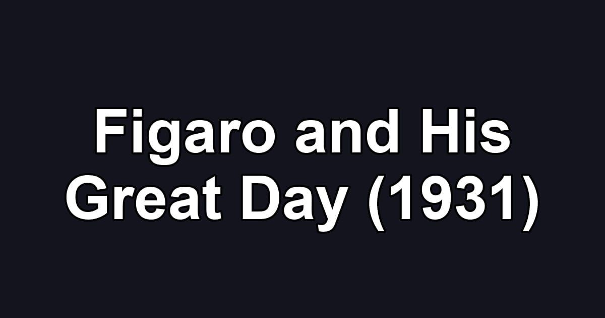 Figaro and His Great Day (1931)