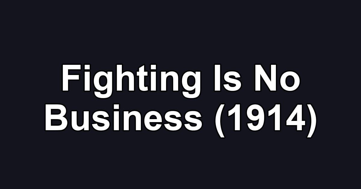 Fighting Is No Business (1914)