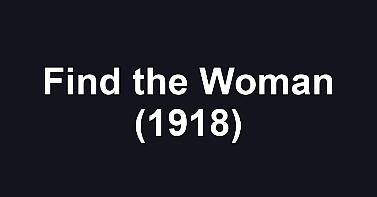 Find the Woman (1918)