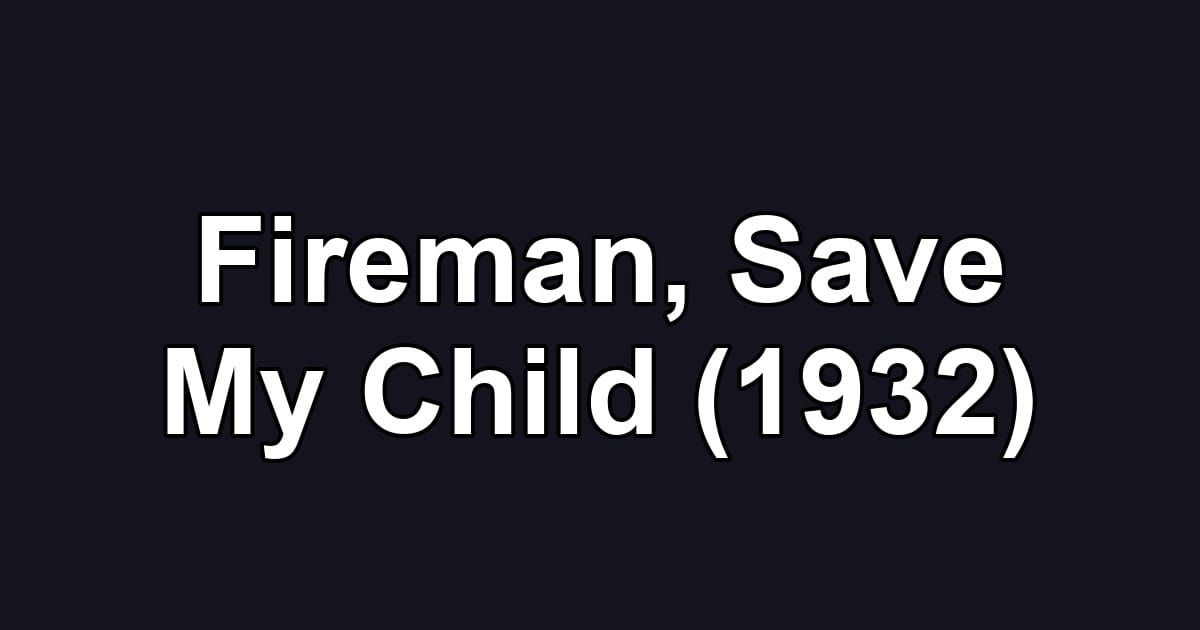 Fireman, Save My Child (1932)