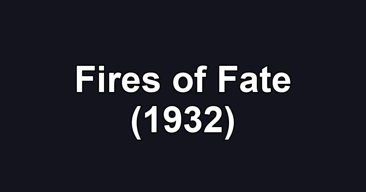 Fires of Fate (1932)