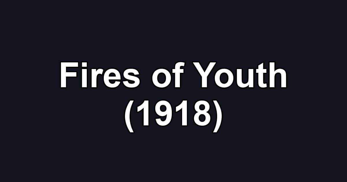 Fires of Youth (1918)