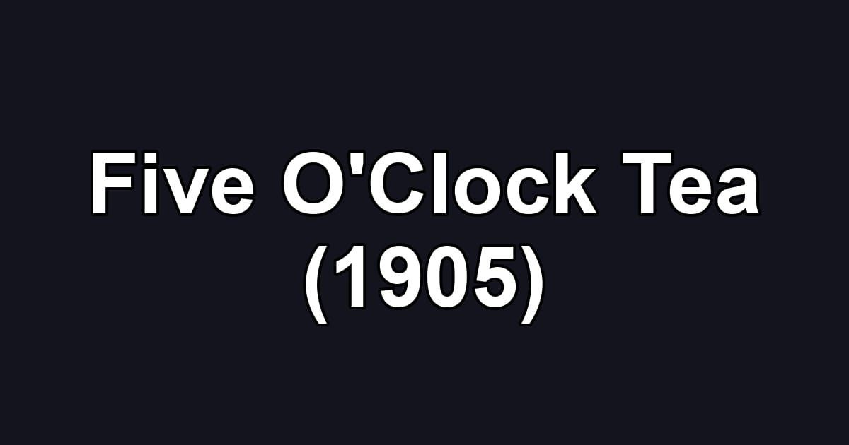 Five O'Clock Tea (1905)