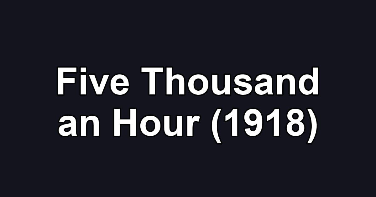 Five Thousand an Hour (1918)