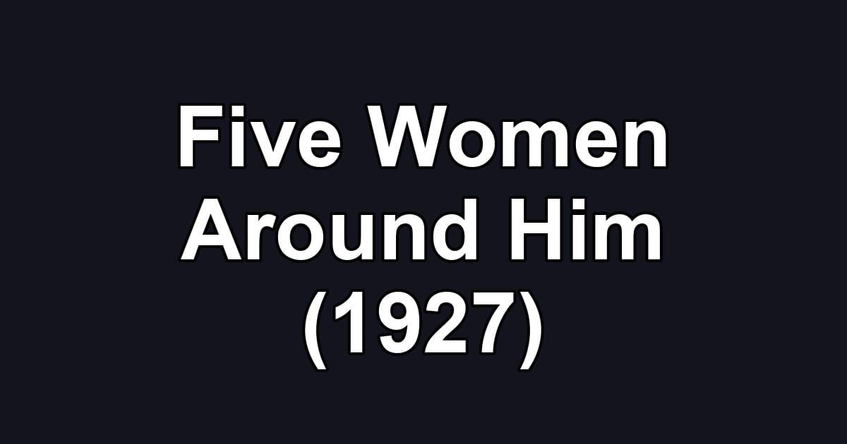 Five Women Around Him (1927)
