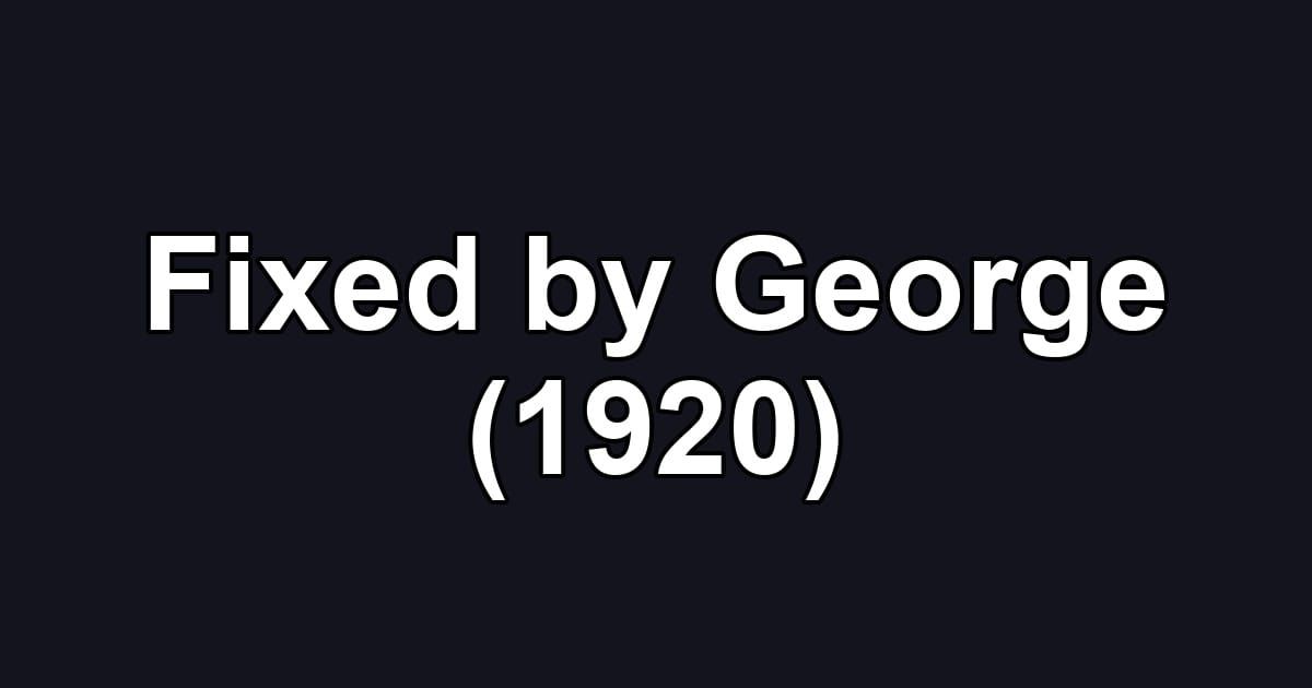 Fixed by George (1920)