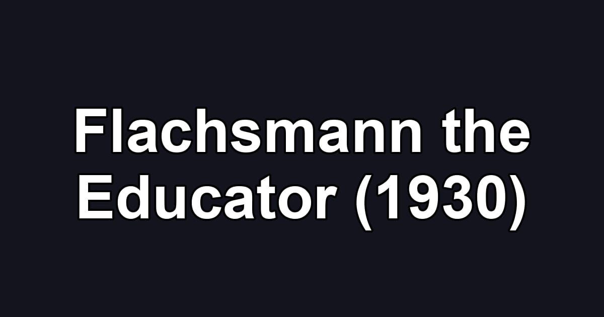 Flachsmann the Educator (1930)