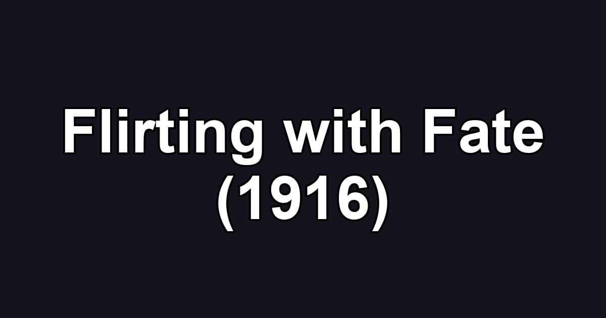 Flirting with Fate (1916)