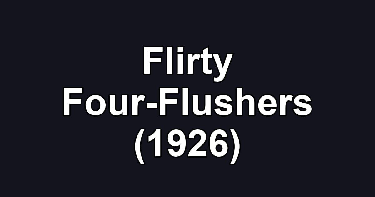 Flirty Four-Flushers (1926)