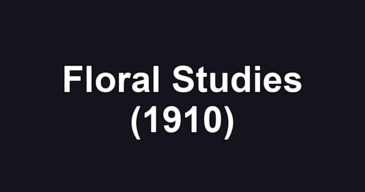 Floral Studies (1910)
