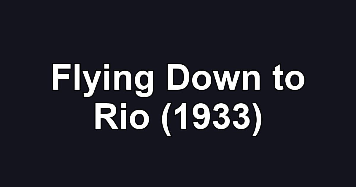 Flying Down to Rio (1933)