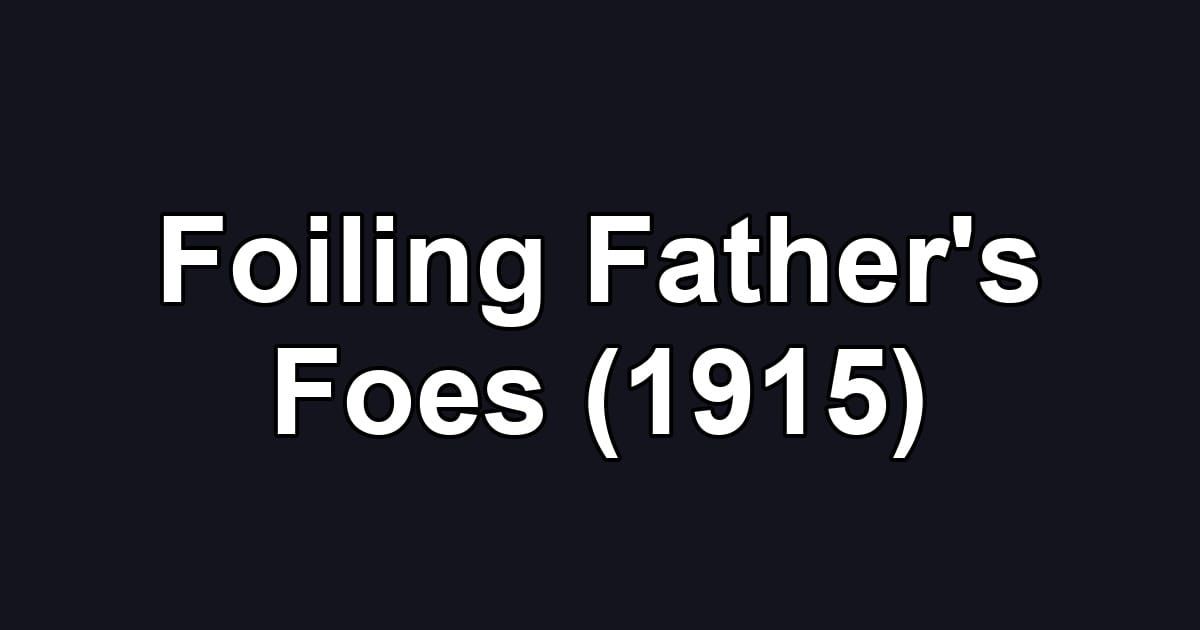 Foiling Father's Foes (1915)