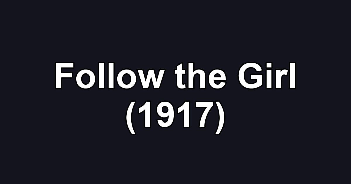 Follow the Girl (1917)