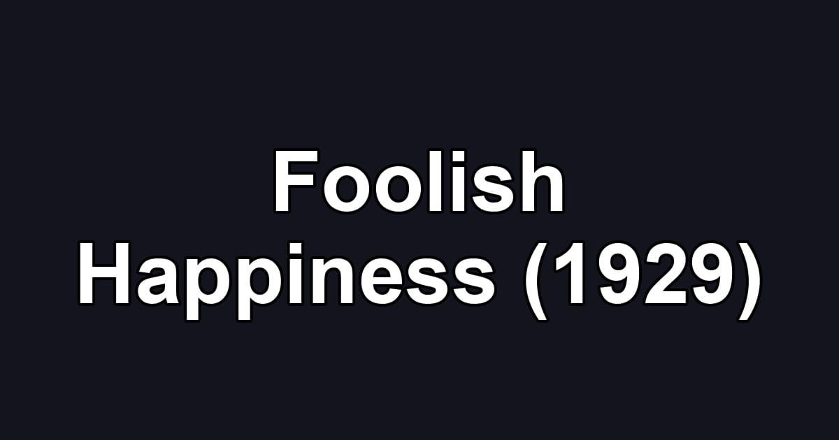 Foolish Happiness (1929)