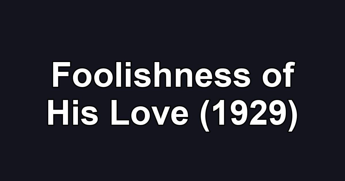 Foolishness of His Love (1929)