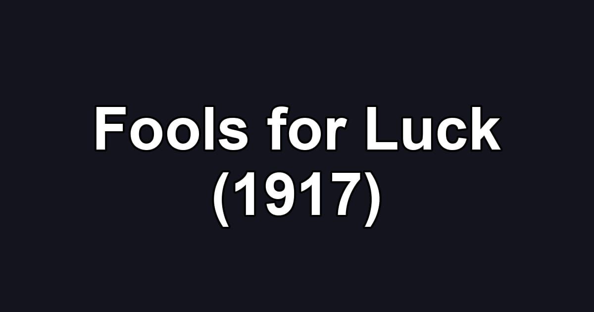 Fools for Luck (1917)