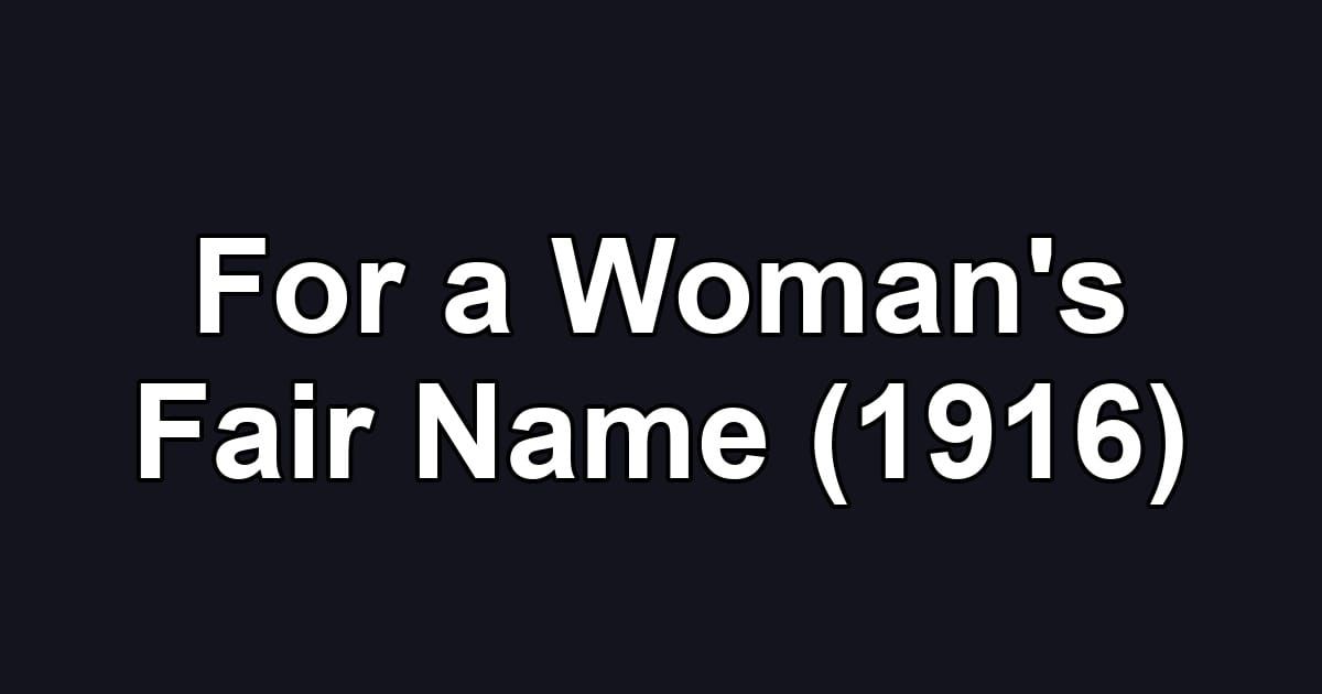 For a Woman's Fair Name (1916)