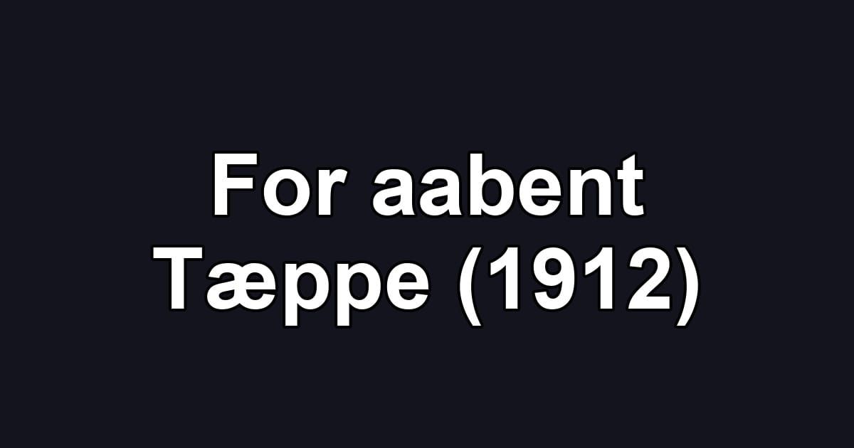 For aabent Tæppe (1912)