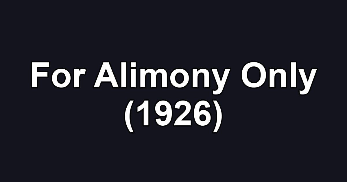 For Alimony Only (1926)