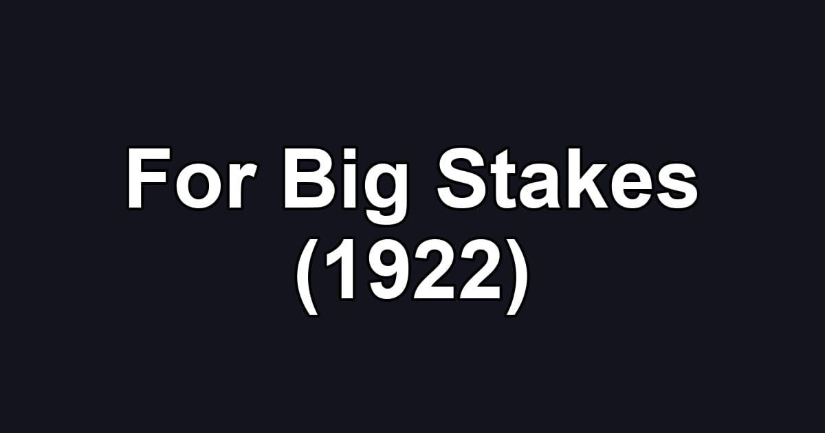 For Big Stakes (1922)