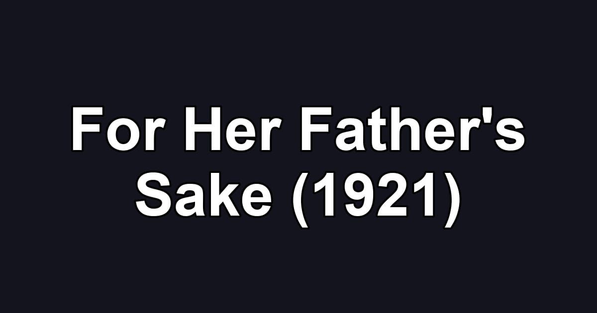 For Her Father's Sake (1921)
