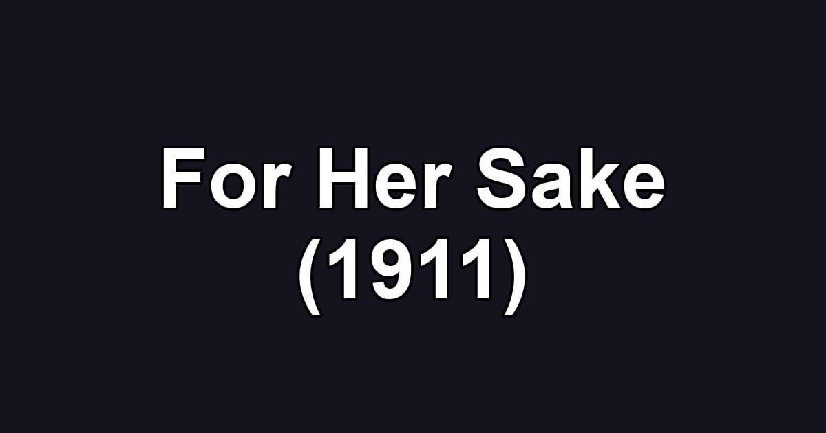For Her Sake (1911)