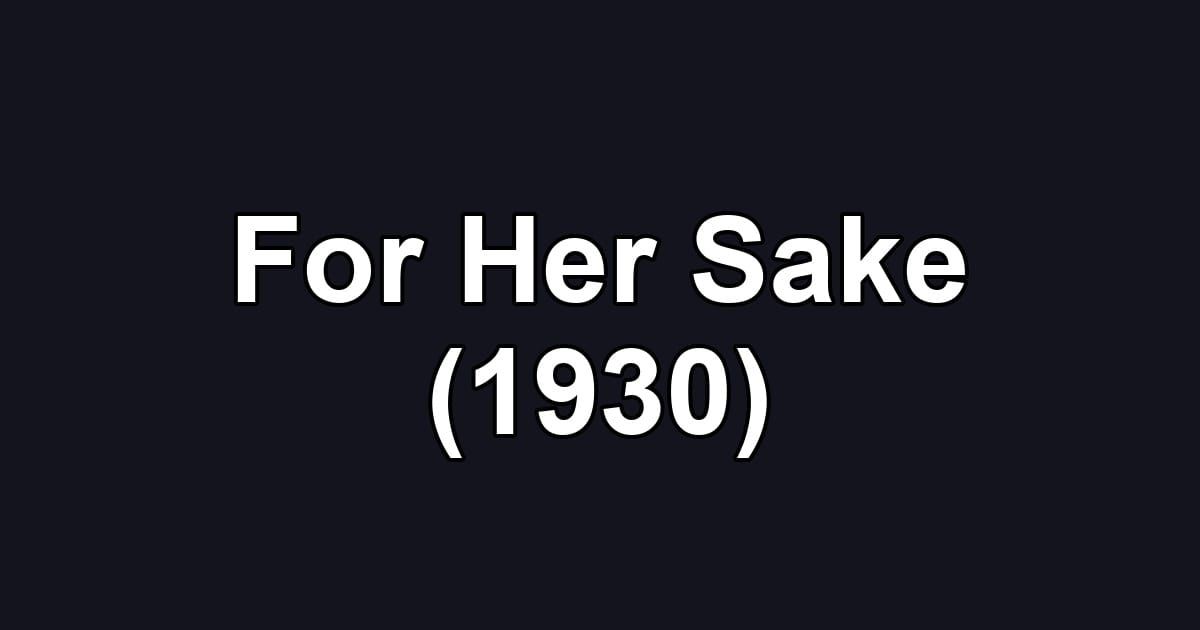 For Her Sake (1930)
