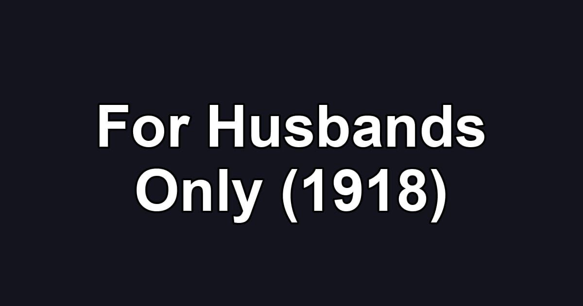 For Husbands Only (1918)
